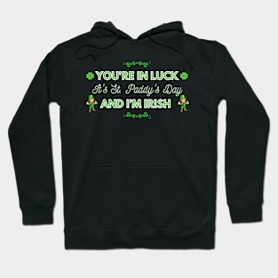 You're in Luck, It's St. Paddy's Day and I'm Irish Hoodie